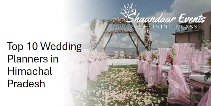 Top 10 Wedding Planners In Himachal Pradesh